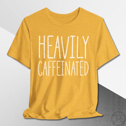 Heavily Caffeinated T-Shirt