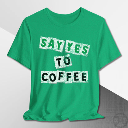 Say Yes to Coffee T-Shirt