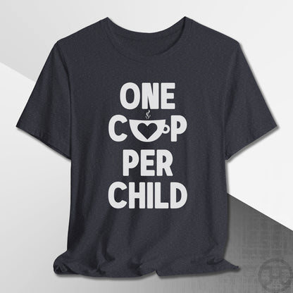 One Cup Per Child T-Shirt