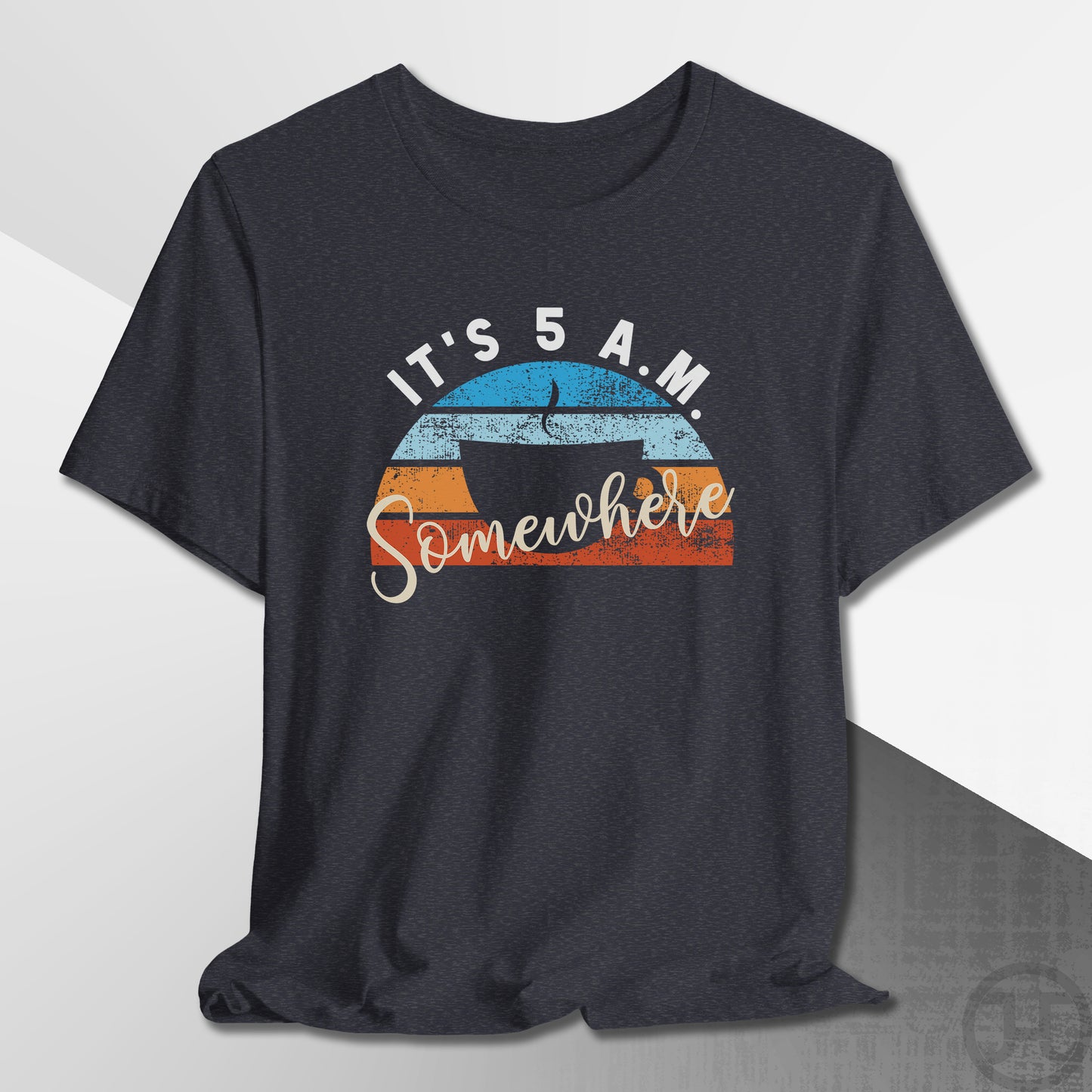 It's 5 A.M. Somewhere Coffee T-Shirt