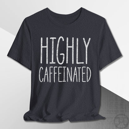 Highly Caffeinated T-Shirt