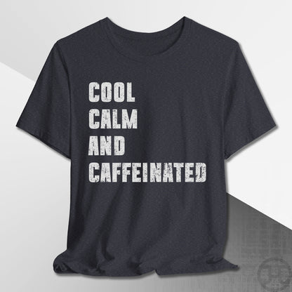Cool Calm and Caffeinated T-Shirt