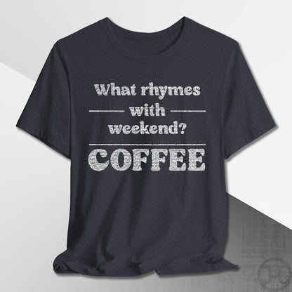 What Rhymes with Weekend T-Shirt