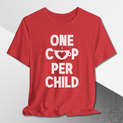 One Cup Per Child T-Shirt