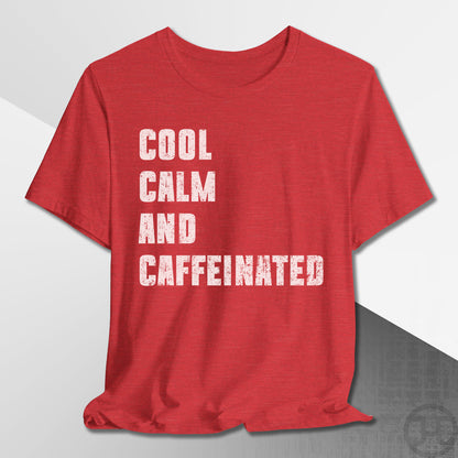 Cool Calm and Caffeinated T-Shirt