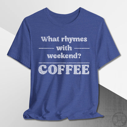 What Rhymes with Weekend T-Shirt