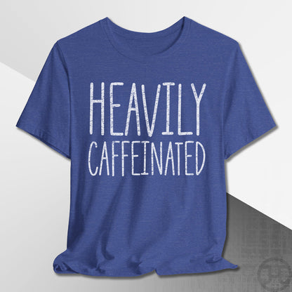 Heavily Caffeinated T-Shirt