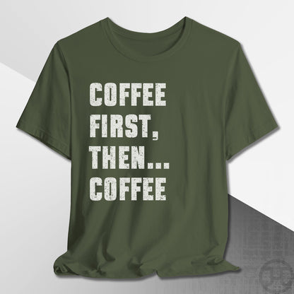 Coffee First Then Coffee T-Shirt