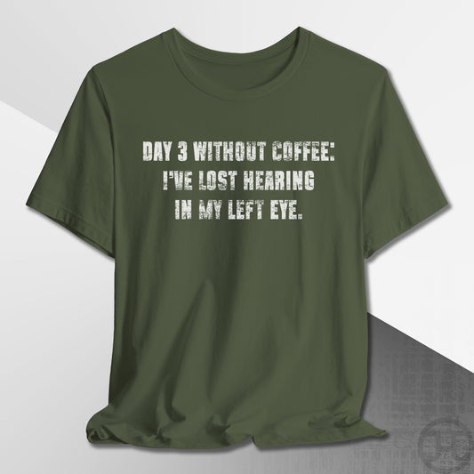 Day 3 Without Coffee T-Shirt