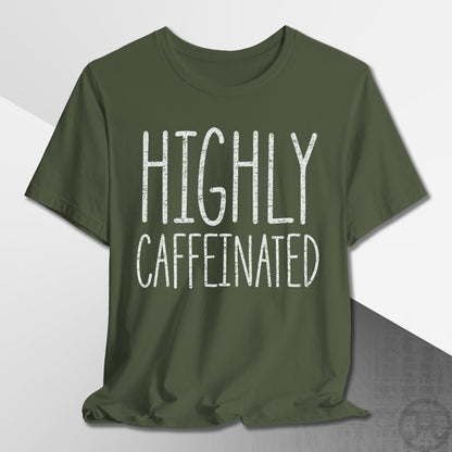 Highly Caffeinated T-Shirt