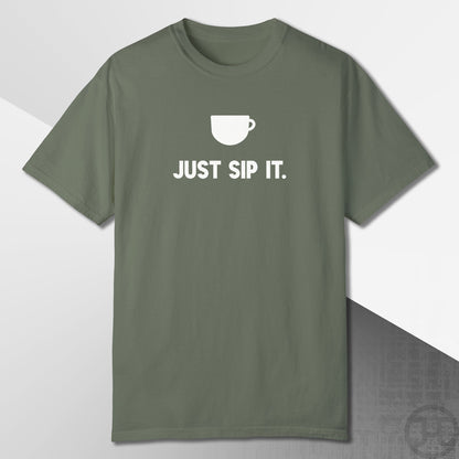Just Sip It T-Shirt