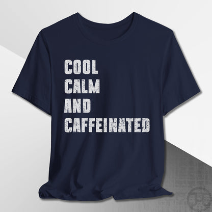 Cool Calm and Caffeinated T-Shirt