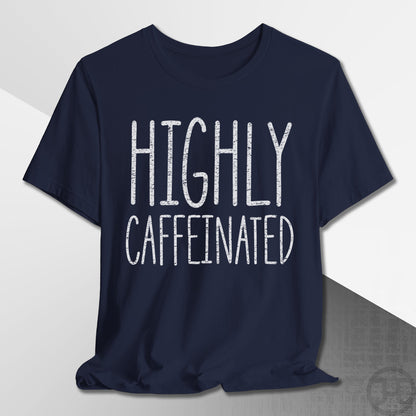 Highly Caffeinated T-Shirt