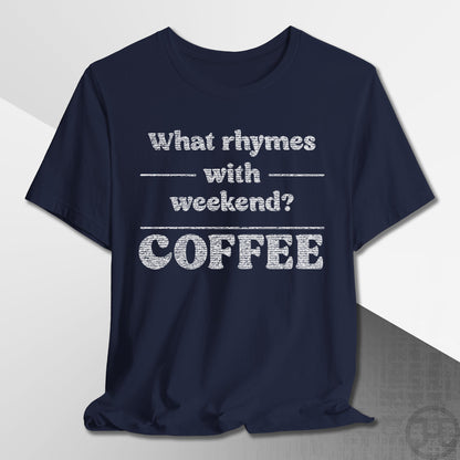 What Rhymes with Weekend T-Shirt