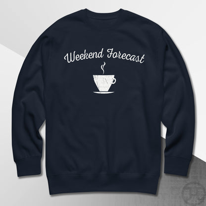 Weekend Forecast Coffee Cup Premium Sweatshirt