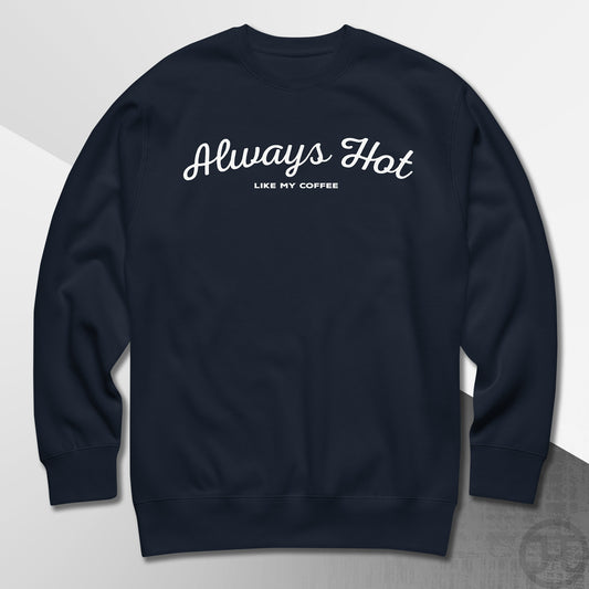 Always Hot Premium Sweatshirt