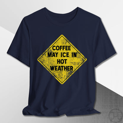 Coffee May Ice in Hot Weather T-Shirt