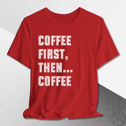 Coffee First Then Coffee T-Shirt