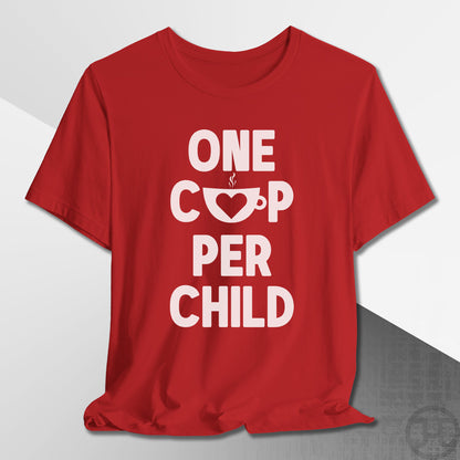 One Cup Per Child T-Shirt