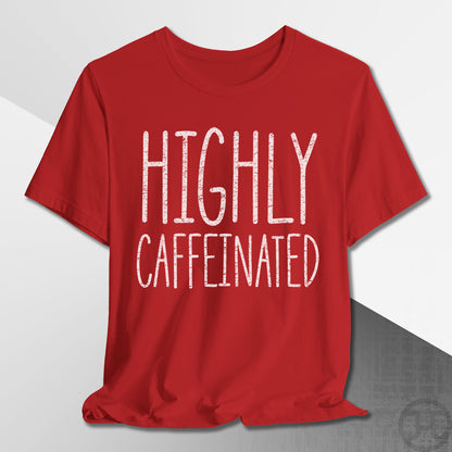 Highly Caffeinated T-Shirt