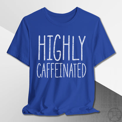 Highly Caffeinated T-Shirt