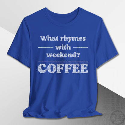 What Rhymes with Weekend T-Shirt