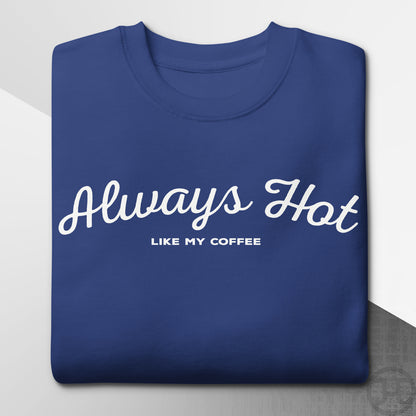 Always Hot Premium Sweatshirt
